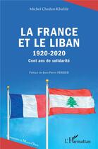 Couverture du livre « La France et le Liban, 1920-2020, cent ans de solidarité » de Michel Chedan-Khalife aux éditions L'harmattan