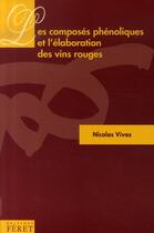 Couverture du livre « Les composés phénoliques et l'élaboration des vins rouges » de Nicolas Vivas aux éditions Feret