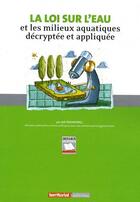 Couverture du livre « La loi sur l'eau et les milieux aquatiques décryptée et appliquée » de Joel Graindorge aux éditions Territorial