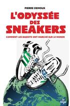 Couverture du livre « L'Odyssée des sneakers : Comment les baskets ont marché sur le monde » de Demoux Pierre aux éditions La Tengo