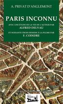 Couverture du livre « Paris inconnu ; avec une étude de la vie de l'auteur par Alfred Delvau » de F. Coindre et Alexandre Privat D'Anglemont aux éditions Douin