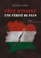 Couverture du livre « Côte d'ivoire une vérité en plus » de Banao Nambo aux éditions Baudelaire