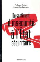 Couverture du livre « Du sentiment d'insécurité à l'Etat sécuritaire » de Philippe Robert et Renee Zauberman aux éditions Bord De L'eau
