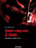 Couverture du livre « Vingt-cinq ans à tuer ; Devoldaere enquête à Caen » de Arno Maneuvrier aux éditions Devoldaere