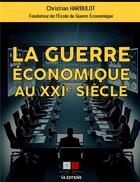 Couverture du livre « La guerre économique au XXIe siècle » de Christian Harbulot aux éditions Va Press