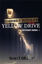 Couverture du livre « Lieutenant Sorros t.1 : Ombres dociles sur Yellow Drive » de Serge Le Gall aux éditions Editions Du 38