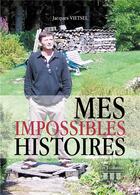 Couverture du livre « Mes impossibles histoires » de Jacques Vietsel aux éditions Les Trois Colonnes