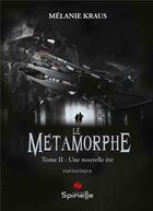 Couverture du livre « Le métamorphe t.2 : une nouvelle ère » de Melanie Kraus aux éditions Spinelle