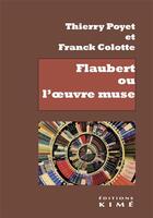 Couverture du livre « Flaubert ou l'oeuvre muse » de Thierry Poyet et Franck Colotte aux éditions Kime