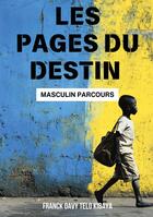 Couverture du livre « Les pages du destin : Masculin parcours » de Franck Davy Telo Kibaya aux éditions Publishroom Factory