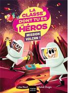 Couverture du livre « La classe dont tu es le héros Tome 5 : Mission volcan ! » de Lilas Nord et Mehdi Doigts aux éditions Hatier