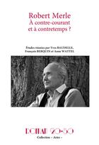 Couverture du livre « Robert merle, a contre-courant et a contretemps ? - roman 20-50, collection actes , n 19, juillet » de Baudelle/Berquin aux éditions Pu Du Septentrion