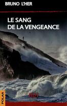 Couverture du livre « Le Sang de la Vengeance » de Bruno L'Her aux éditions Blh