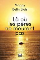 Couverture du livre « La ou les peres ne meurent pas » de Maggy Belin Biais aux éditions Cidihca France