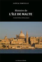 Couverture du livre « Histoire de l'île de Malte : de Saint-Publius à Britney Spears » de Loick Portelli aux éditions Du Menhir