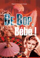 Couverture du livre « Be Bop, Bébé ! : Un fragment de la vie de Mick Werbrowski (Chicago 1924-Miami 1999) » de Miguel J. J. Carrier Ramis aux éditions Anima Persa