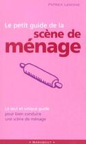 Couverture du livre « Le Petit Guide De Le Scene De Menage » de Patrick Lemoine aux éditions Marabout