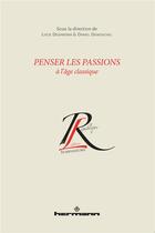 Couverture du livre « Penser les passions à l'âge classique » de Lucie Desjardins et Daniel Dumouchel aux éditions Hermann