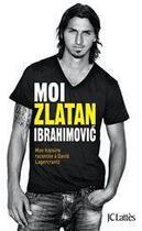 Couverture du livre « Moi, Zlatan Ibrahimovic » de David Lagercrantz et Zlatan Ibrahimovic aux éditions Jc Lattes