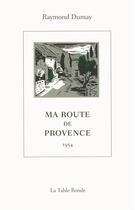 Couverture du livre « Ma route de Provence ; 1954 » de Raymond Dumay aux éditions Table Ronde
