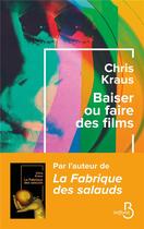 Couverture du livre « Baiser ou faire des films » de Chris Kraus aux éditions Belfond