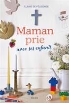 Couverture du livre « Maman prie avec ses enfants » de Claire De Feligonde aux éditions Mame