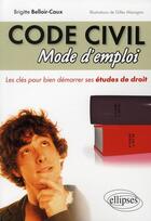 Couverture du livre « Le code civil, mode d'emploi » de Brigitte Belloir-Caux et Gilles Macagno aux éditions Ellipses