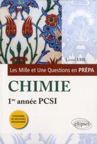 Couverture du livre « Les 1001 questions de la chimie en prepa - 1re annee pcsi - programme 2013 » de Lionel Uhl aux éditions Ellipses