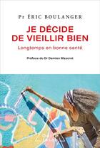 Couverture du livre « Je décide de vieillir bien : longtemps en bonne santé » de Eric Boulanger aux éditions Odile Jacob