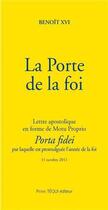 Couverture du livre « La Porte de la foi - Porta fidei : Lettre apostolique en forme de Motu Proprio » de Benoit Xvi aux éditions Tequi