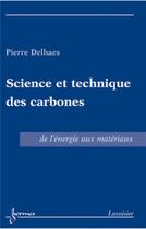 Couverture du livre « Science et technique des carbones : De l'énergie aux matériaux » de Pierre Delhaes aux éditions Hermes Science Publications