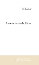 Couverture du livre « La mouvance de xeon » de Eric Bouillot aux éditions Le Manuscrit