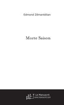 Couverture du livre « Morte saison » de Edmond Zemantelian aux éditions Le Manuscrit