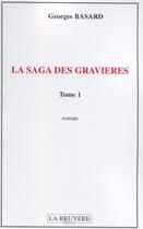 Couverture du livre « La saga des Gravières Tome 1 » de Georges Basard aux éditions La Bruyere