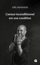 Couverture du livre « L'amour inconditionnel est une condition » de Joel Dougoud aux éditions Editions Du Panthéon