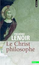 Couverture du livre « Le christ philosophe » de Frederic Lenoir aux éditions Points