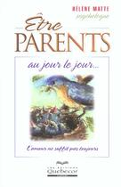 Couverture du livre « Etre Parents Au Jour Le Jour ; L'Amour Ne Suffit Pas Toujours » de Helene Matte aux éditions Quebecor