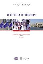 Couverture du livre « Traité de droit économique t.2 ; droit de la distribution (2e édition) » de Louis Vogel et Joseph Vogel aux éditions Bruylant