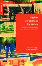 Couverture du livre « Publier en sciences humaines : Quels enjeux, quelles modalités, quels supports, quelle diffusion ? » de Jean-Louis Dufays et Paul Servais aux éditions Academia
