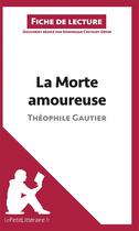 Couverture du livre « Fiche de lecture : la morte amoureuse, de Théophile Gautier : analyse complète de l'oeuvre et résumé » de Dominique Coutant-Defer aux éditions Lepetitlitteraire.fr