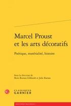 Couverture du livre « Marcel Proust et les arts décoratifs ; poétique, matérialité, histoire » de  aux éditions Classiques Garnier