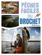 Couverture du livre « Pêches faciles : du brochet » de Daniel Laurent aux éditions Artemis