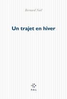 Couverture du livre « Un trajet en hiver » de Bernard Noel aux éditions P.o.l