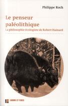 Couverture du livre « Le penseur paléolithique ; la philosophie écologiste de Robert Hainard » de Philippe Roch aux éditions Labor Et Fides
