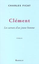 Couverture du livre « Clement les carnets d'un jeune homme » de Charles Ficat aux éditions Bartillat