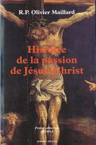 Couverture du livre « Histoire de la passion de jesus-christ » de R.P. Maillard O. aux éditions Millon