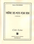 Couverture du livre « Théâtre des mots pour deux » de Robert Pouderou aux éditions Art Et Comedie