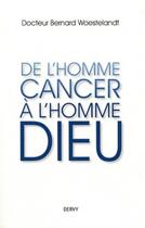 Couverture du livre « De l'homme cancer à l'homme dieu » de Bernard Woestelandt aux éditions Dervy