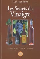 Couverture du livre « Les Secrets Du Vinaigre » de Alex Clerque aux éditions Pierre De Soleil