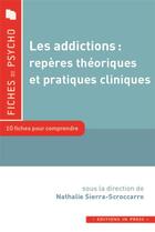 Couverture du livre « Les addictions : repères théoriques et pratiques cliniques » de Nathalie Sierra-Scroccaro aux éditions In Press